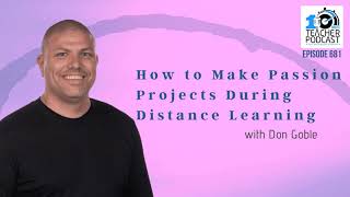 How to Make Passion Projects During Distance Learning