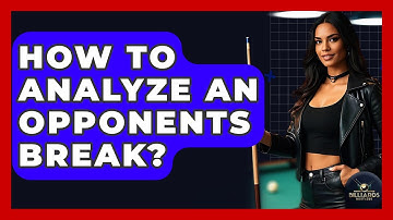 How To Analyze An Opponents Break? - Billiards Hustlers