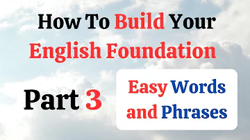 How To Build Your English Foundation: Easy Vocabulary and Grammar | Part 3