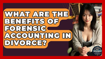 What Are The Benefits Of Forensic Accounting In Divorce? - Get Divorce Answers