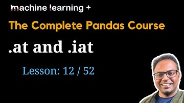 .at and .iat | #12 of 53: The Complete Pandas Course