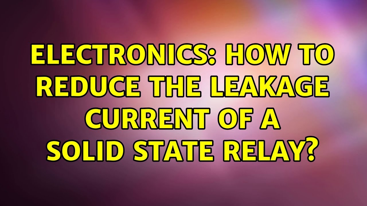 Electronics How to reduce the leakage current of a solid state relay