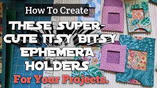 How to Create these SUPER-CUTE ITSY BITSY EPHEMERA HOLDERS for your projects ❤️