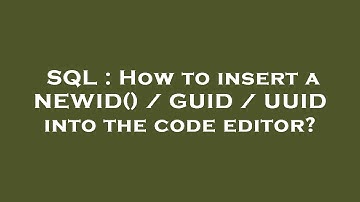 SQL : How to insert a NEWID() / GUID / UUID into the code editor?