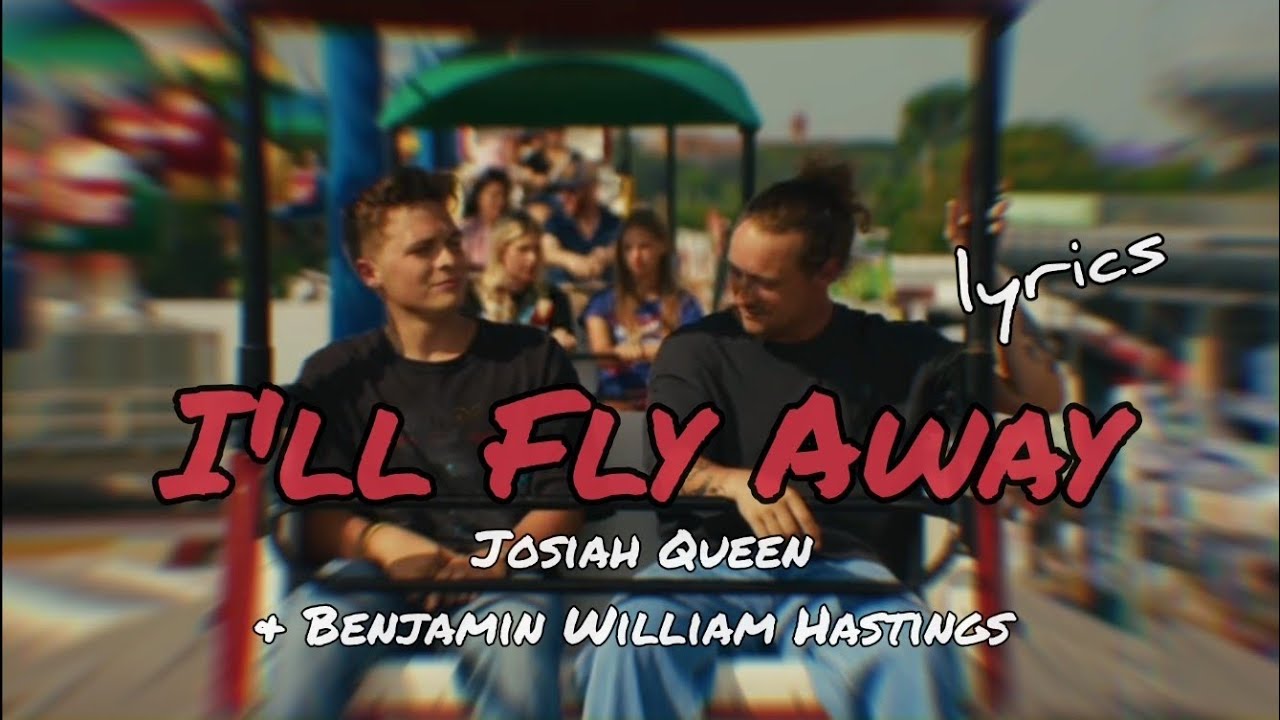 I'll Fly Away | Josiah Queen and Benjamin William Hastings