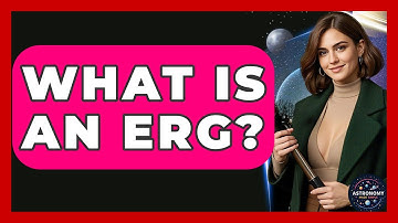 What Is An Erg? - Astronomy Made Simple