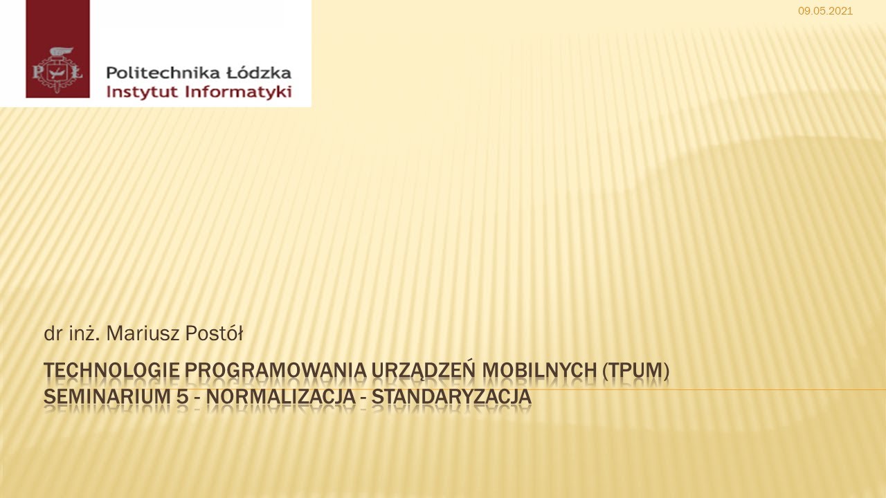 Technologie Programowania Urządzeń Mobilnych  Wykład Część 5 Normalizacja - standaryzacja