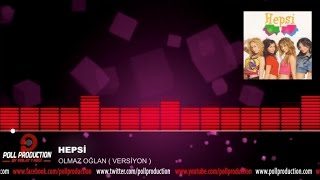 Hepsi - Olmaz Oğlan ( Versiyon )