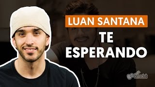 TE ESPERANDO - Luan Santana (aula simplificada) | Como tocar no violão
