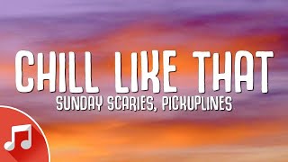 Sunday Scaries, PICKUPLINES - Chill Like That (Lyrics)