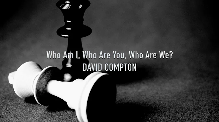 Who Am I, Who Are You, Who are We? -David Compton ...