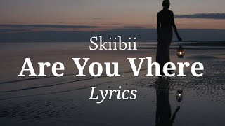 Skiibii - Are You Vhere (No Music Lyrics Video)