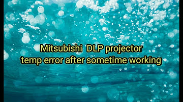Mitsubishi  DLP projector  temp error after sometime working, glow temp led, projector repairing