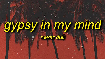 Never Dull - Gypsy In My Mind (Lyrics) | every morning these sounds fall into my mind