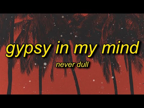 Never Dull Gypsy In My Mind Lyrics Every Morning These Sounds Fall Into My Mind
