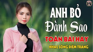 LK Anh Bỏ Đành Sao, Đành Lòng ✨ DIỄM TRANG - LK Nhạc Sống  VẠN NGƯỜI MÊ🔴TOÀN BÀI HAY
