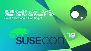 TUT1076 SUSE CaaS Platform: Day 2 - Where Do We Go From Here?