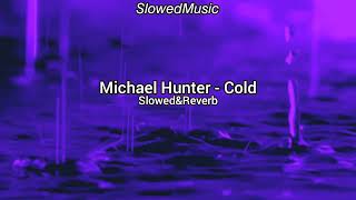 Michael Hunter - Cold (Slowed+Reverb)