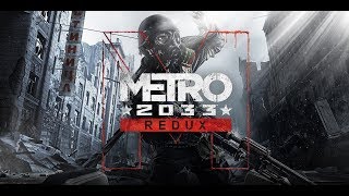 METRO 2033 REDUX Прохождение №1 СЛОЖНОСТЬ РЕЙНДЖЕР ХАРДКОР