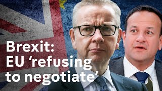 Gove says EU ‘refusing to negotiate’ on Brexit