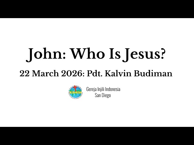 Kebaktian 22 Maret 2026 - John: Who Is Jesus?