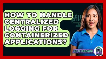 How To Handle Centralized Logging For Containerized Applications? - Next LVL Programming