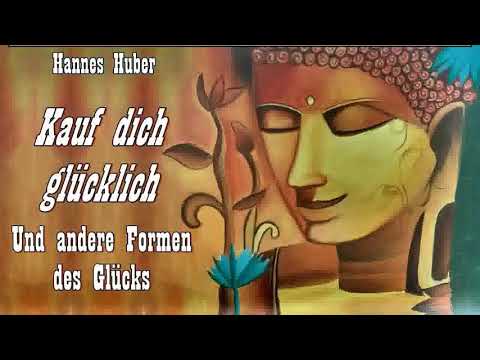 'Kauf dich glücklich' - Und andere Formen des Glücks - Hannes Huber