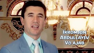 Ikromjon Abdullayev - Vo ajab | Икромжон Абдуллайев - Во ажаб (YANGI UZBEK KLIP) 2016