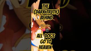 The Dark Truth Behind All Dogs Go to Heaven