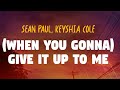 Sean Paul When You Gonna Give It Up To Me Feat Keyshia Cole Lyrics