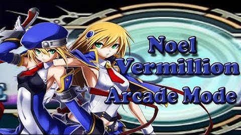 Blazblue Chrono Phantasma - Noel Vermillion Arcade Mode English