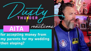 AITA for accepting money from my parents for my wedding then eloping? Dusty Thunder Reads & Reacts!