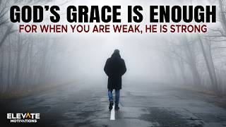 God’s Grace Is Enough When Your Strength Is Gone | Christian Motivation