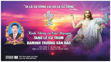 CÁC GIỜ VIẾNG VÀ CẦU NGUYỆN | TANG LỄ CỤ TRÙM ĐAMINH TRƯƠNG VĂN RAO | 31.7.2022 | GIÁO XỨ THANH CHÂU