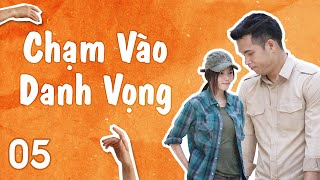 Phim Việt Nam Chạm Vào Danh Vọng Tập 05 Phim Tâm Lý Tình Cảm Gia Đình Xã Hội