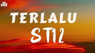 Terlalu | St12 | Lirik