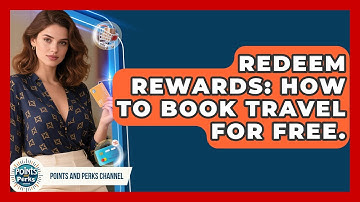 Redeem Rewards: How To Book Travel For Free. - Points and Perks Channel