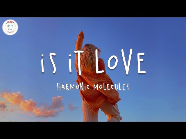 Harmonic Molecules - Is It Love (Lyric Video) class=