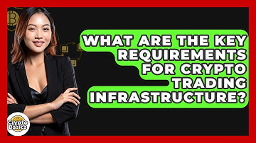 What Are The Key Requirements For Crypto Trading Infrastructure? - CryptoBasics360.com