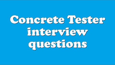 Concrete Tester interview questions