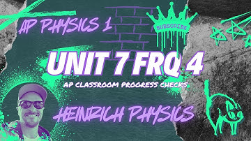 AP Physics 1: Unit 7 FRQ 4: AP CLASSROOM PROGRESS CHECK FRQ