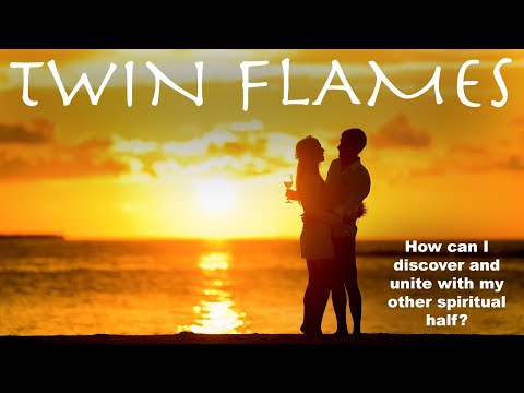 TWIN FLAMES: How can I discover and unite with my other spiritual half?