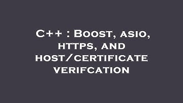 C++ : Boost, asio, https, and host/certificate verifcation