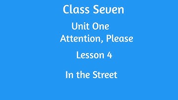 In the street Lesson 4 Unit 1 Attention, Please For Class Seven English Passage