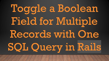 Toggle a Boolean Field for Multiple Records with One SQL Query in Rails