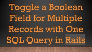 Toggle a Boolean Field for Multiple Records with One SQL Query in Rails