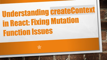 Understanding createContext in React: Fixing Mutation Function Issues