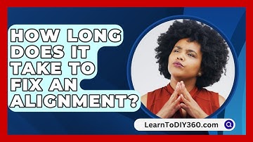 How Long Does It Take To Fix An Alignment? - LearnToDIY360.com