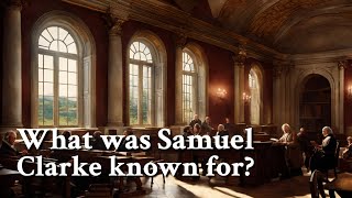 What Was Samuel Clarke Known For? Philosophy