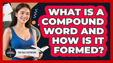 What Is A Compound Word And How Is It Formed? - The Daily Definition
